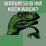 warum seid ihr noch wach?