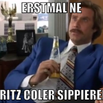 erstmal ne fritz coler sippieren