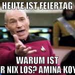 heute ist feiertag warum ist hier nix los? amina k