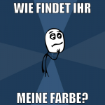 wie findet ihr meine farbe?