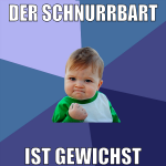 der schnurrbart ist gewichst