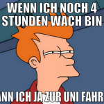 wenn ich noch 4 stunden wach bin kann ich ja zur u