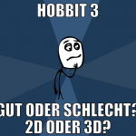 hobbit 3 gut oder schlecht? 2d oder 3d?