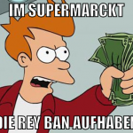 im supermarckt die rey ban aufhaben
