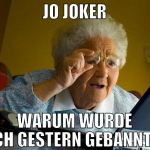 jo joker warum wurde ich gestern gebannt?