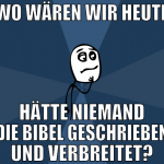 wo wären wir heute hätte niemand die bibel geschri