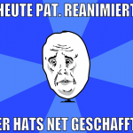 heute pat. reanimiert er hats net geschafft