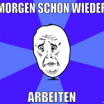 morgen schon wieder arbeiten
