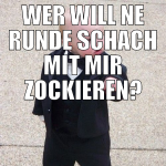 wer will ne runde schach mit mir zockieren?