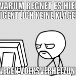 Warum regnet es hier eigentlich keine klagen wegen