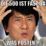 die 500 ist fast da was posten?!