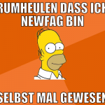 rumheulen dass ich newfag bin selbst mal gewesen