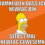 rumheulen dass ich newfag bin selbst mal newfag ge