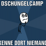 Dschungelcamp  Kenne dort niemand