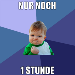nur noch 1 stunde