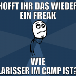 hofft ihr das wieder ein freak wie larisser im cam