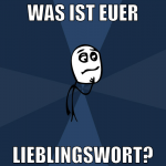 was ist euer lieblingswort?