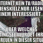kein internet,kein tv/radio,keine zeichenskillz,nu