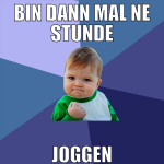 bin dann mal ne stunde joggen