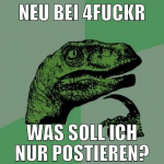 neu bei 4fuckr was soll ich nur postieren?