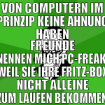 von computern im prinzip keine ahnung haben freund