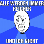 alle werden immer reicher und ich nicht