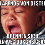 Jalapeños von gestern brennen sich ihren weg durch