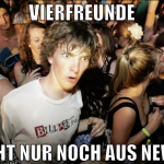 vierfreunde besteht nur noch aus newfags