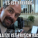 Es ist Freitag die glatze ist frisch rasiert