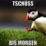tschüss bis morgen