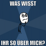 was wisst ihr so über mich?