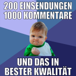 200 einsendungen 1000 Kommentare und das in bester