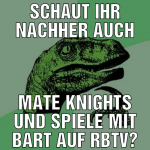 schaut ihr nachher auch mate knights und spiele mi