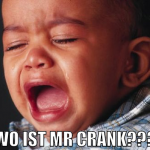 wo ist mr crank???
