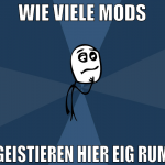 wie viele mods geistieren hier eig rum