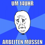 um 14uhr arbeiten müssen