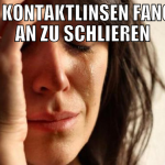 Die Kontaktlinsen fangen an zu schlieren