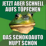 jetzt aber schnell aufs Töpfchen das Schokoauto hu