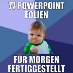 77 powerpoint folien für morgen fertiggestellt