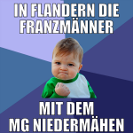 in flandern die franzmänner mit dem mg niedermähen
