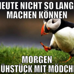 Heute nicht so lange machen können morgen Frühstüc