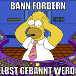 bann fordern selbst gebannt werden