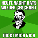 heute nacht hats wieder geschneit juckt mich nich