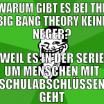 warum gibt es bei the big bang theory keine neger?