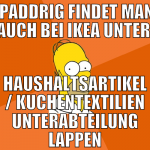  Paddrig findet man auch bei Ikea unter  Haushalts