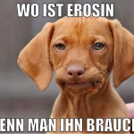 Wo ist erosin  wenn man ihn braucht
