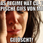 das regime hat ca. 70 epische gifs von mir gelösch