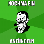 nochma ein  anzündeln