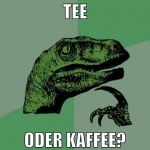 TEE ODER KAFFEE?