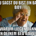 Du sagst du bist ein Bad Boy Warum liegen dann in 